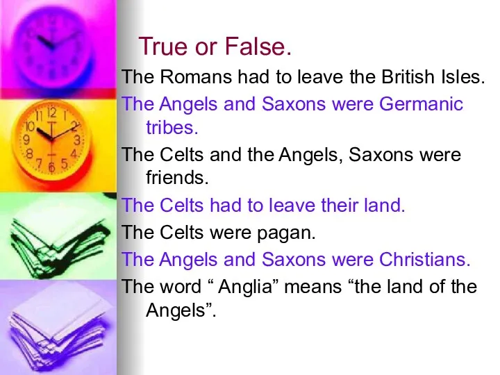 True or False. The Romans had to leave the British Isles. The