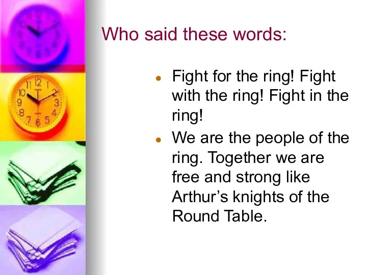 Who said these words: Fight for the ring! Fight with the ring!