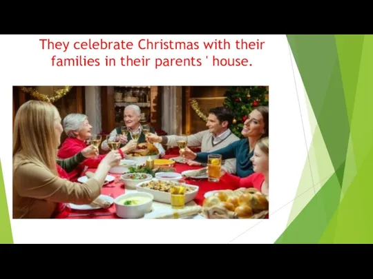 They celebrate Christmas with their families in their parents ' house.