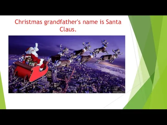 Christmas grandfather's name is Santa Claus.