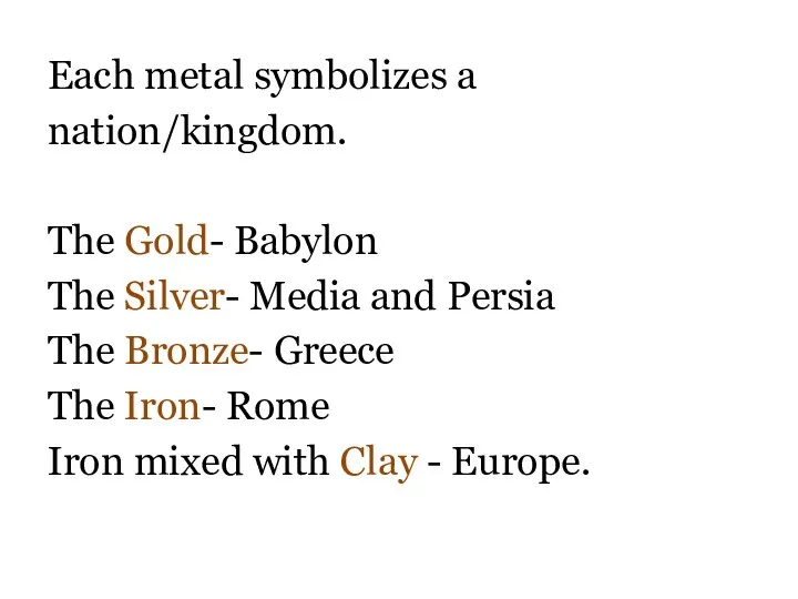 Each metal symbolizes a nation/kingdom. The Gold- Babylon The Silver- Media and