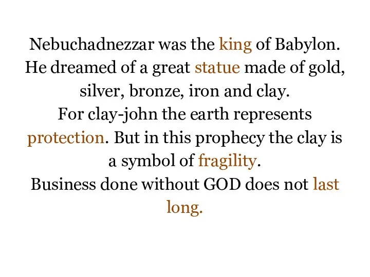 Nebuchadnezzar was the king of Babylon. He dreamed of a great statue