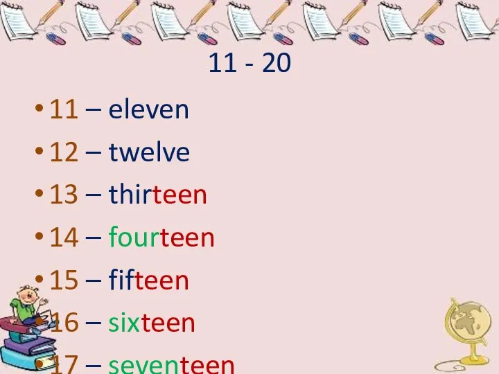 11 - 20 11 – eleven 12 – twelve 13 – thirteen