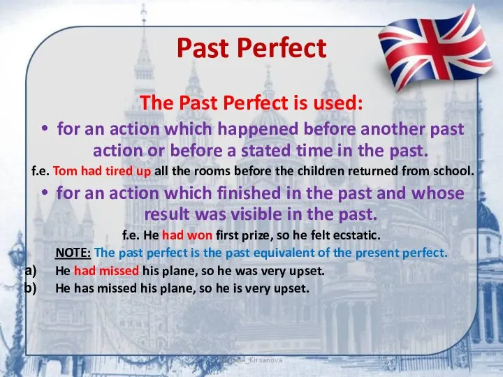 Past Perfect The Past Perfect is used: for an action which happened