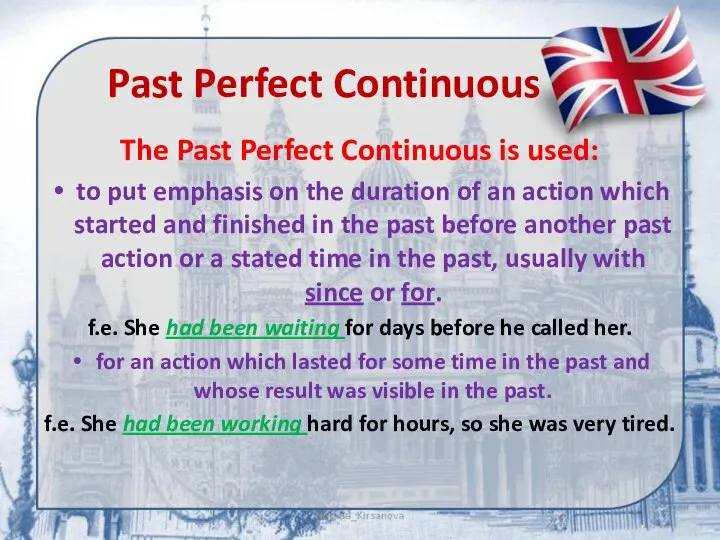 Past Perfect Continuous The Past Perfect Continuous is used: to put emphasis
