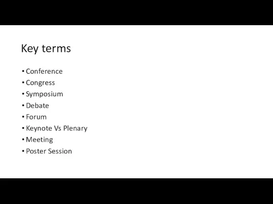 Key terms Conference Congress Symposium Debate Forum Keynote Vs Plenary Meeting Poster Session