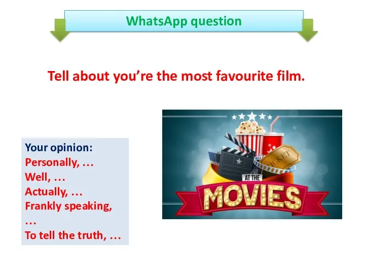 Tell about you’re the most favourite film. Your opinion: Personally, … Well,