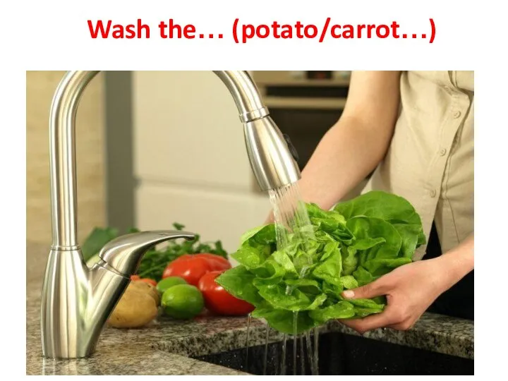 Wash the… (potato/carrot…)