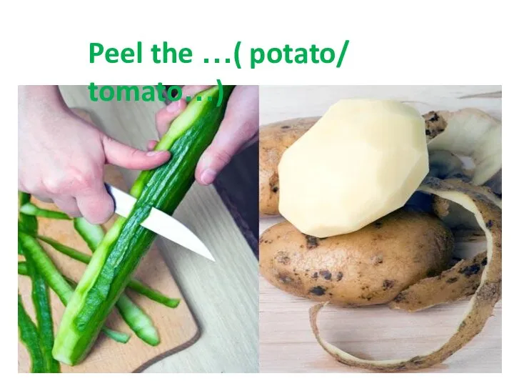 Peel the …( potato/ tomato…)