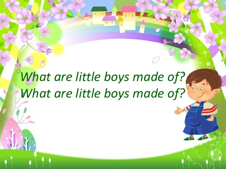 What are little boys made of? What are little boys made of?