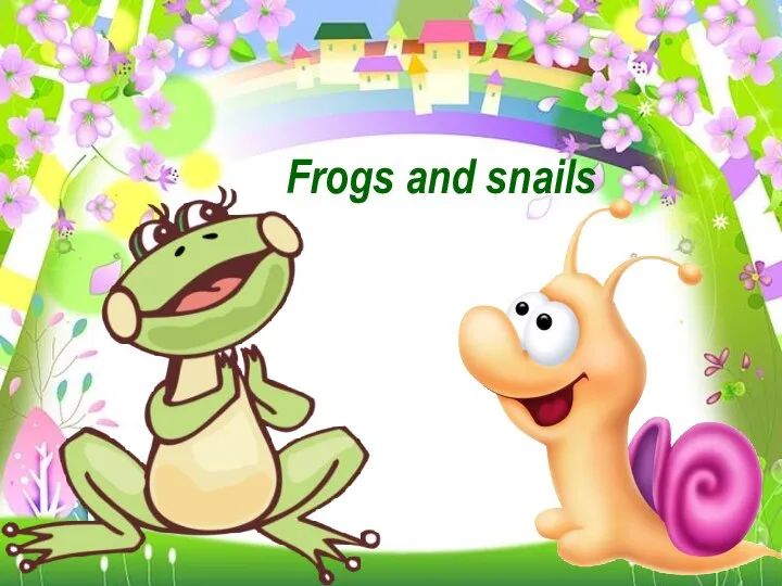 Frogs and snails