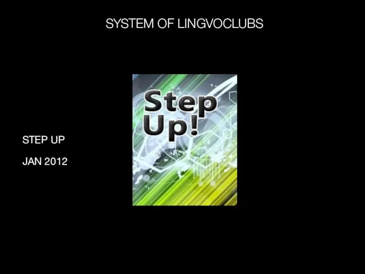 STEP UP JAN 2012 SYSTEM OF LINGVOCLUBS