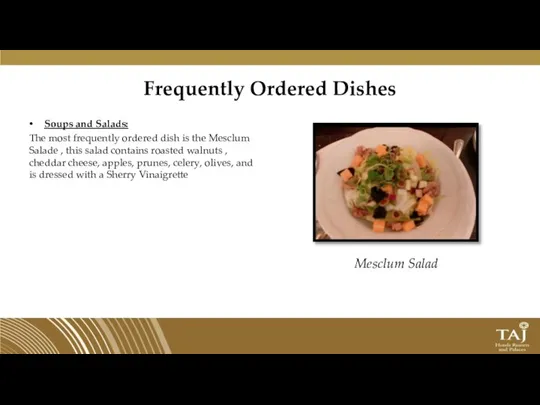 Frequently Ordered Dishes Soups and Salads: The most frequently ordered dish is