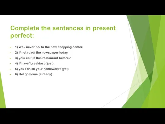 Complete the sentences in present perfect: 1) We / never be/ to