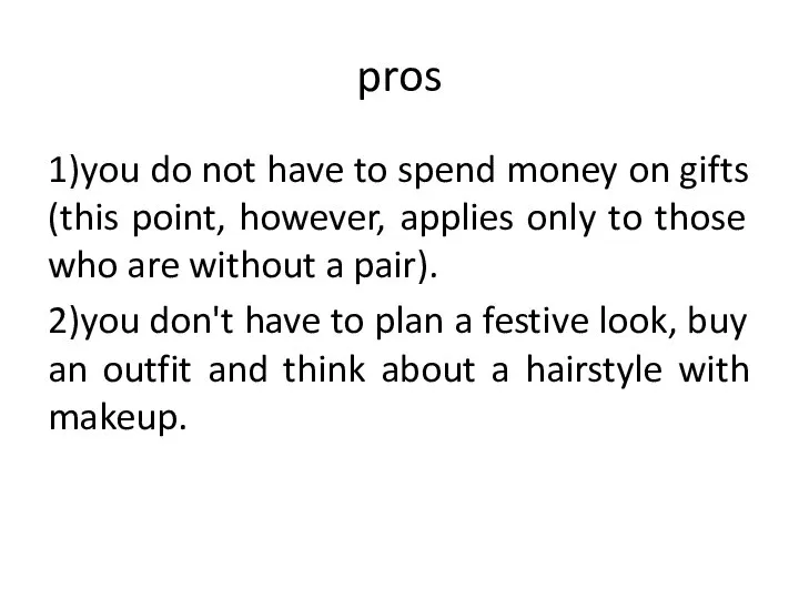 pros 1)you do not have to spend money on gifts (this point,