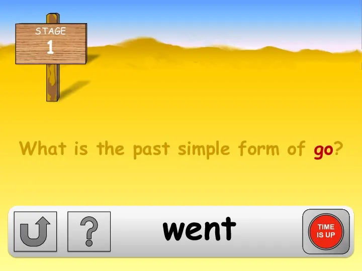 What is the past simple form of go? TIME IS UP went
