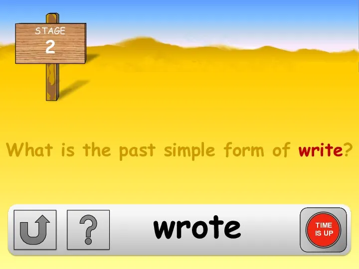 What is the past simple form of write? TIME IS UP wrote