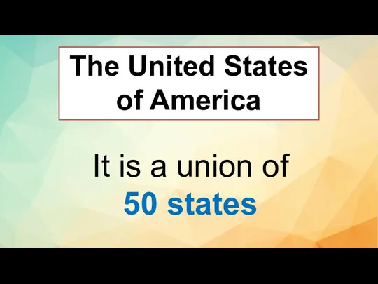 The United States of America It is a union of 50 states
