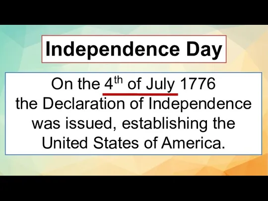 On the 4th of July 1776 the Declaration of Independence was issued,