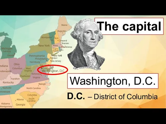 The capital Washington, D.C. D.C. – District of Columbia