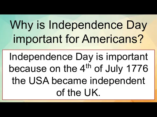 Why is Independence Day important for Americans? Independence Day is important because