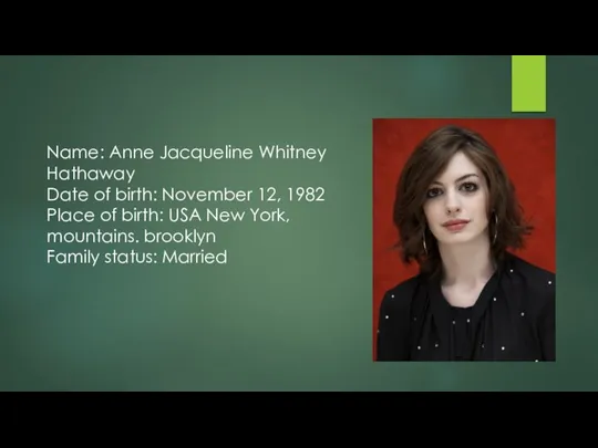 Name: Anne Jacqueline Whitney Hathaway Date of birth: November 12, 1982 Place