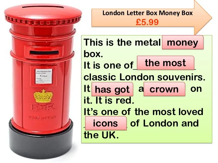London Letter Box Money Box £5.99 This is the metal _______ box.
