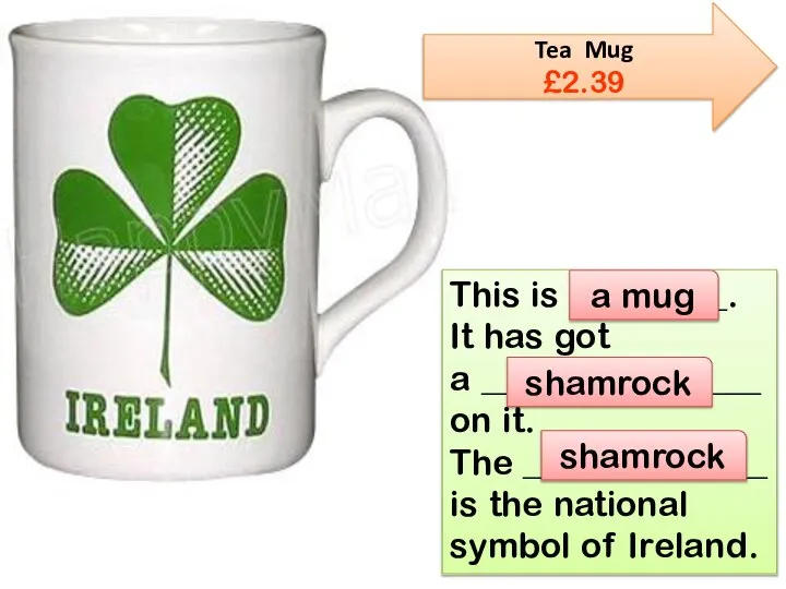Tea Mug £2.39 This is _________. It has got a ________________ on