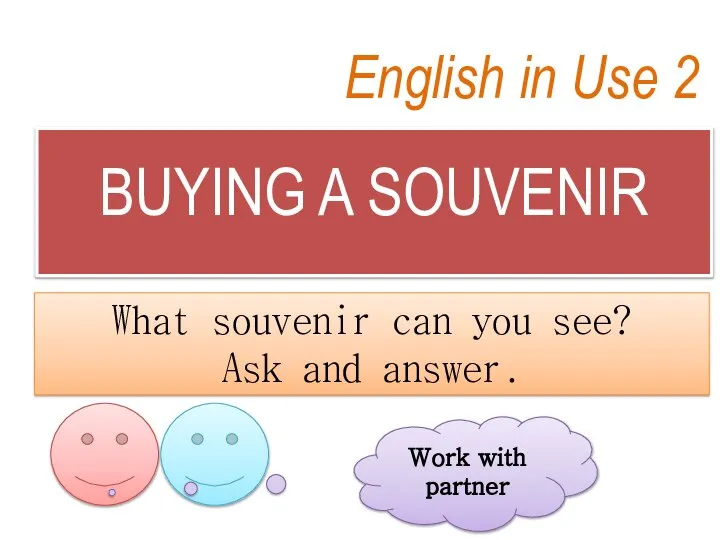 English in Use 2 BUYING A SOUVENIR What souvenir can you see?
