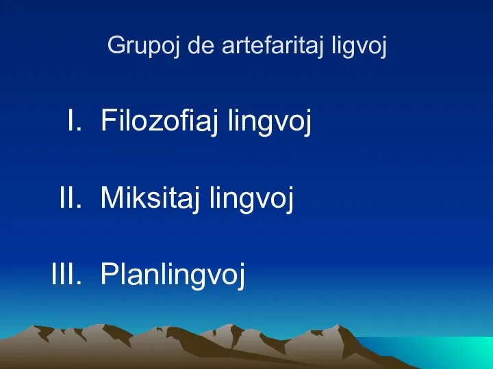 Grupoj de artefaritaj ligvoj I. Filozofiaj lingvoj II. Miksitaj lingvoj III. Planlingvoj