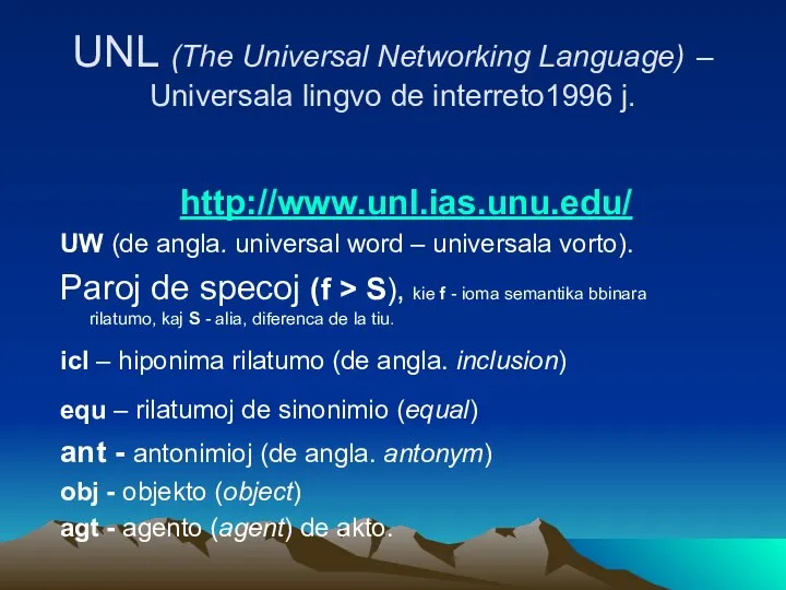 UNL (The Universal Networking Language) – Universala lingvo de interreto1996 j. http://www.unl.ias.unu.edu/