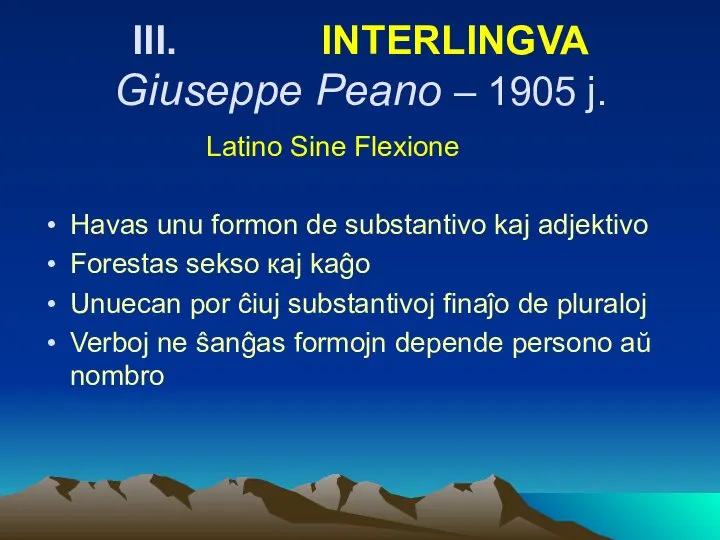 III. INTERLINGVA Giuseppe Peano – 1905 j. Latino Sine Flexione Havas unu