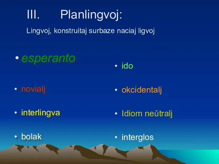 III. Planlingvoj: Lingvoj, konstruitaj surbaze naciaj ligvoj esperanto novialj interlingva bolak ido okcidentalj Idiom neŭtralj interglos