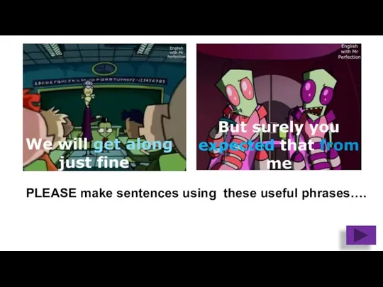 PLEASE make sentences using these useful phrases….