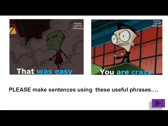 PLEASE make sentences using these useful phrases….