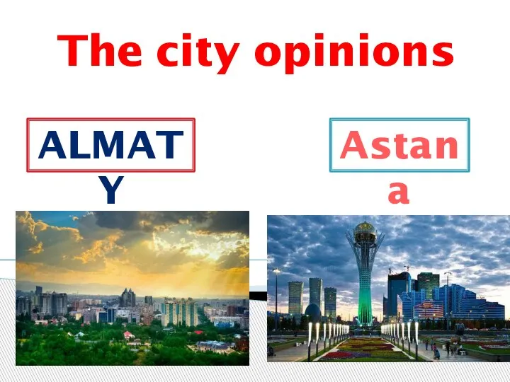 The city opinions ALMATY Astana