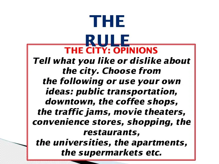 THE CITY: OPINIONS Tell what you like or dislike about the city.