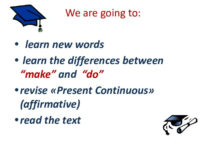 We are going to: learn new words learn the differences between “make”