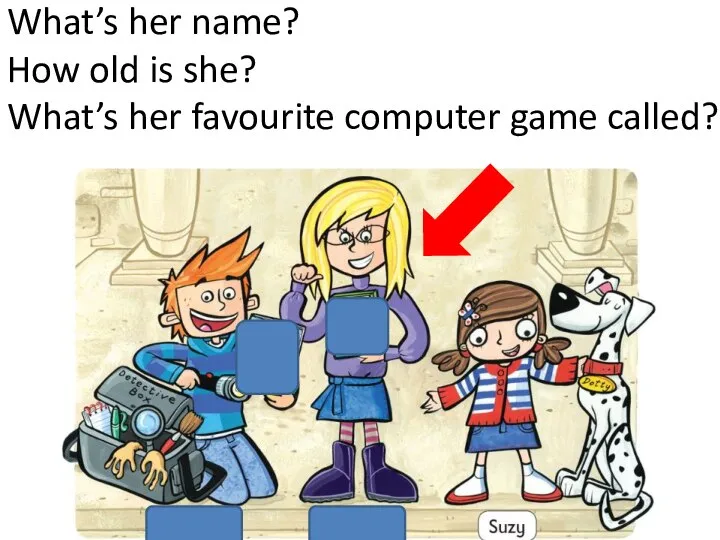 What’s her name? How old is she? What’s her favourite computer game called?