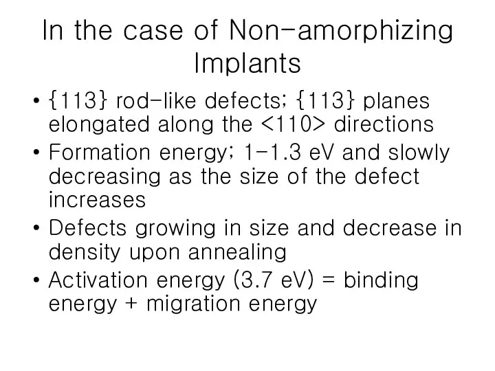 In the case of Non-amorphizing Implants {113} rod-like defects; {113} planes elongated