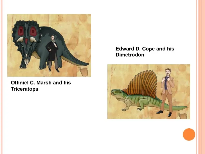 Othniel C. Marsh and his Triceratops Edward D. Cope and his Dimetrodon