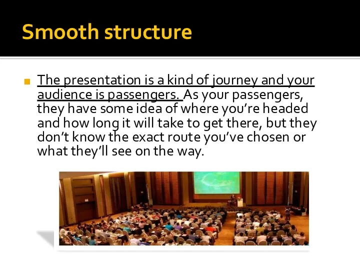 Smooth structure The presentation is a kind of journey and your audience