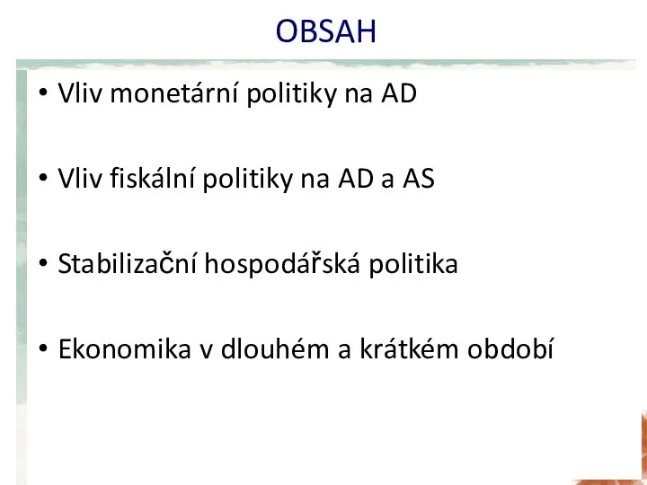 OBSAH Vliv monetární politiky na AD Vliv fiskální politiky na AD a