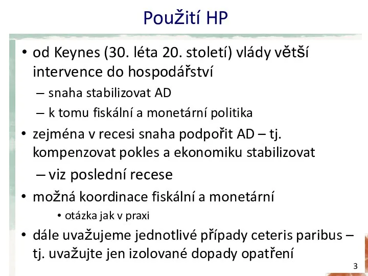 Použití HP od Keynes (30. léta 20. století) vlády větší intervence do