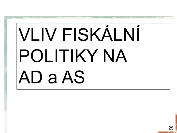 VLIV FISKÁLNÍ POLITIKY NA AD a AS