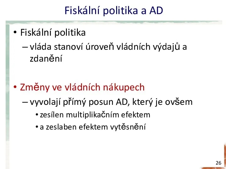 Fiskální politika a AD Fiskální politika vláda stanoví úroveň vládních výdajů a