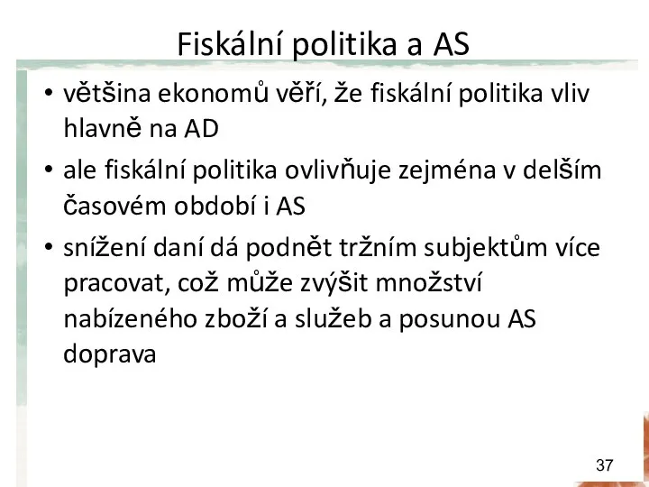 Fiskální politika a AS většina ekonomů věří, že fiskální politika vliv hlavně