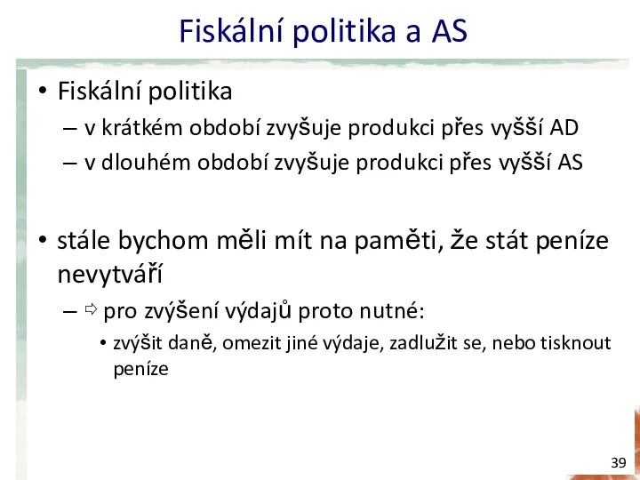 Fiskální politika a AS Fiskální politika v krátkém období zvyšuje produkci přes