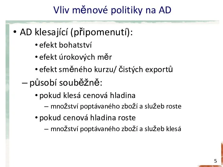 Vliv měnové politiky na AD AD klesající (připomenutí): efekt bohatství efekt úrokových