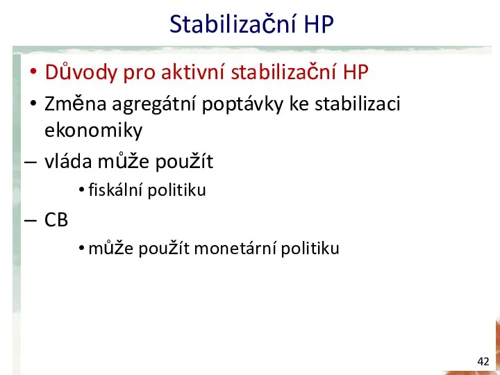 Stabilizační HP Důvody pro aktivní stabilizační HP Změna agregátní poptávky ke stabilizaci